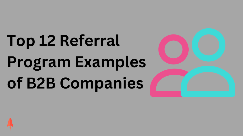 Top 12 Referal Program Examples of B2B Companies