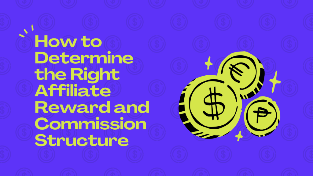 How to Determine the Right Affiliate Reward and Commission Structure