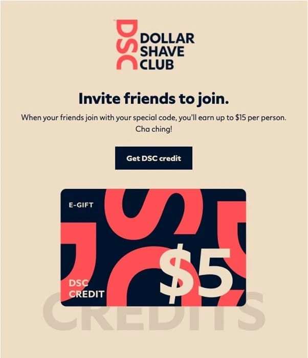 Top 10 Referral Program Examples to Create Viral Buzz 3 Dollar Shave Club 'Invite your friends and get $15 store credit' referral program.