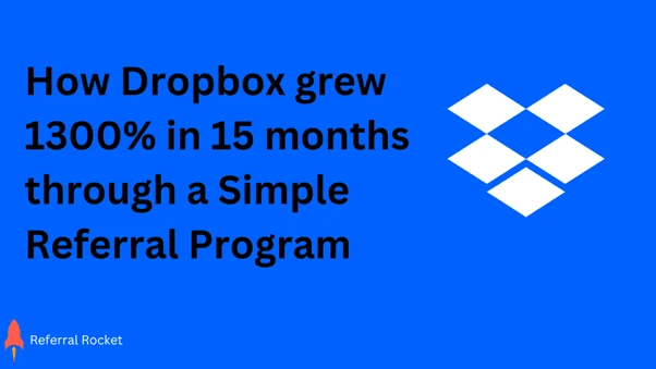 How Dropbox grew 1300% in just 15 months using a simple referral program