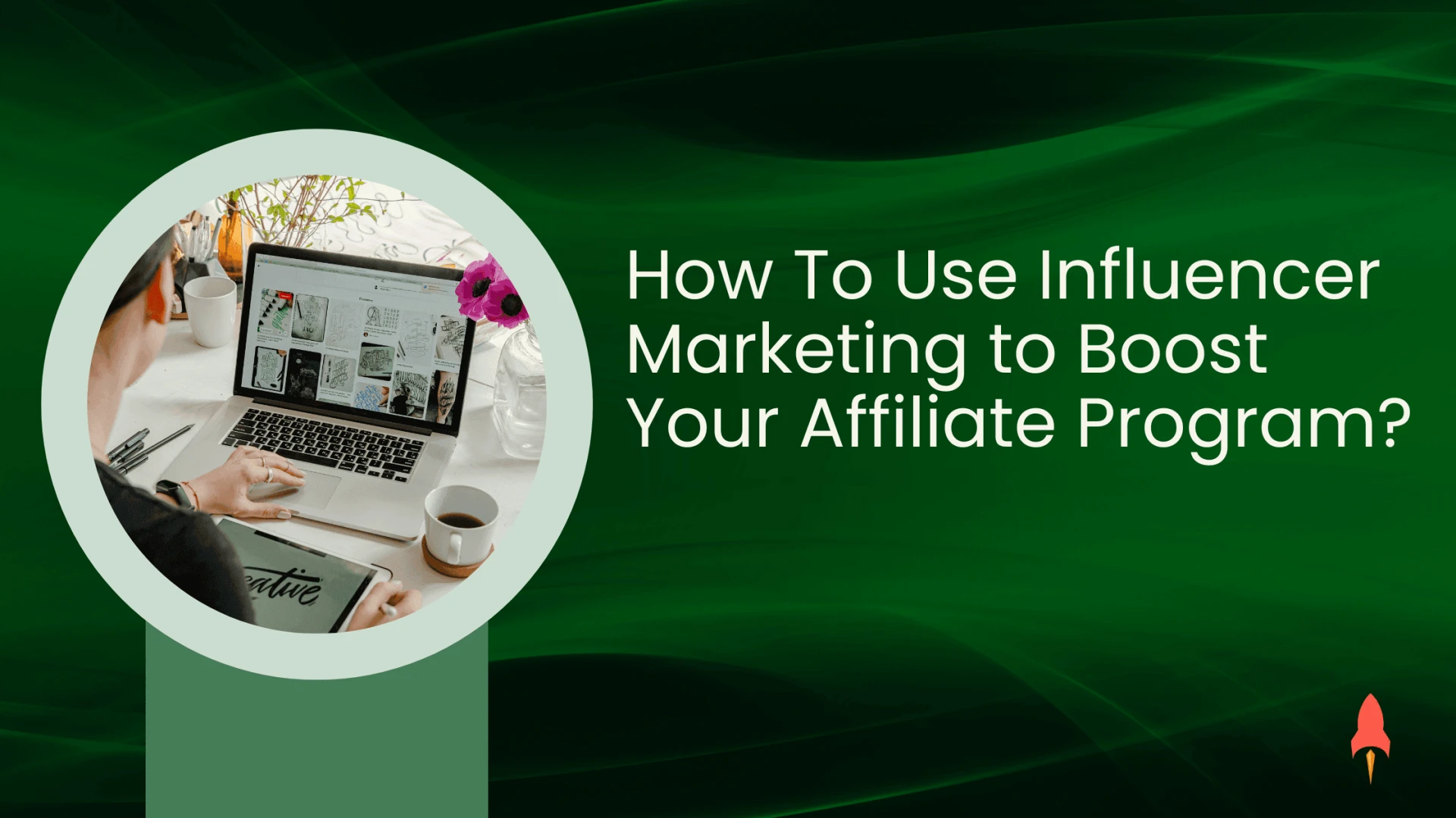Influencer Marketing to Boost your Affiliate Program