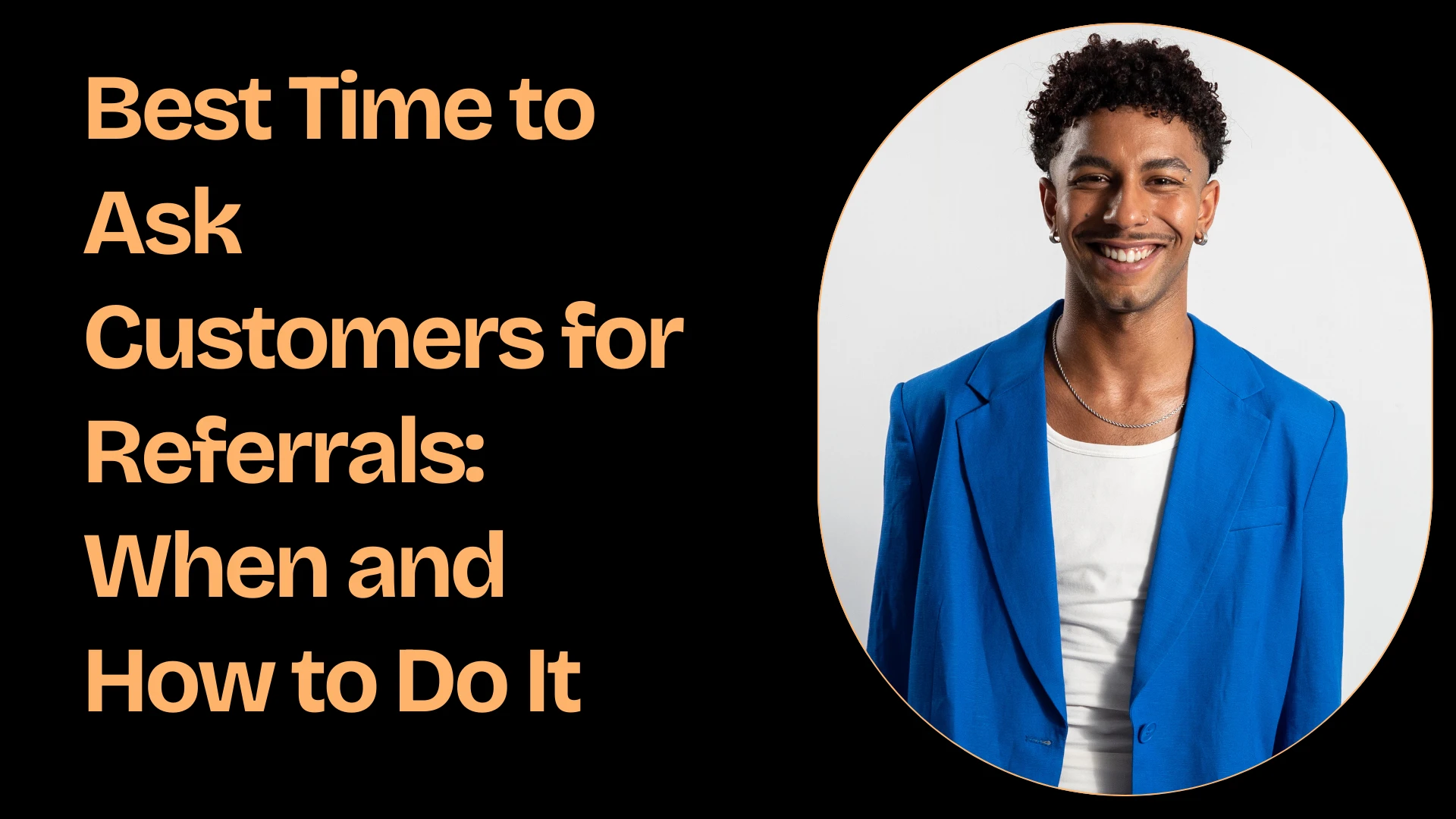 Best Time to Ask Customers for Referrals: When and How to Do It