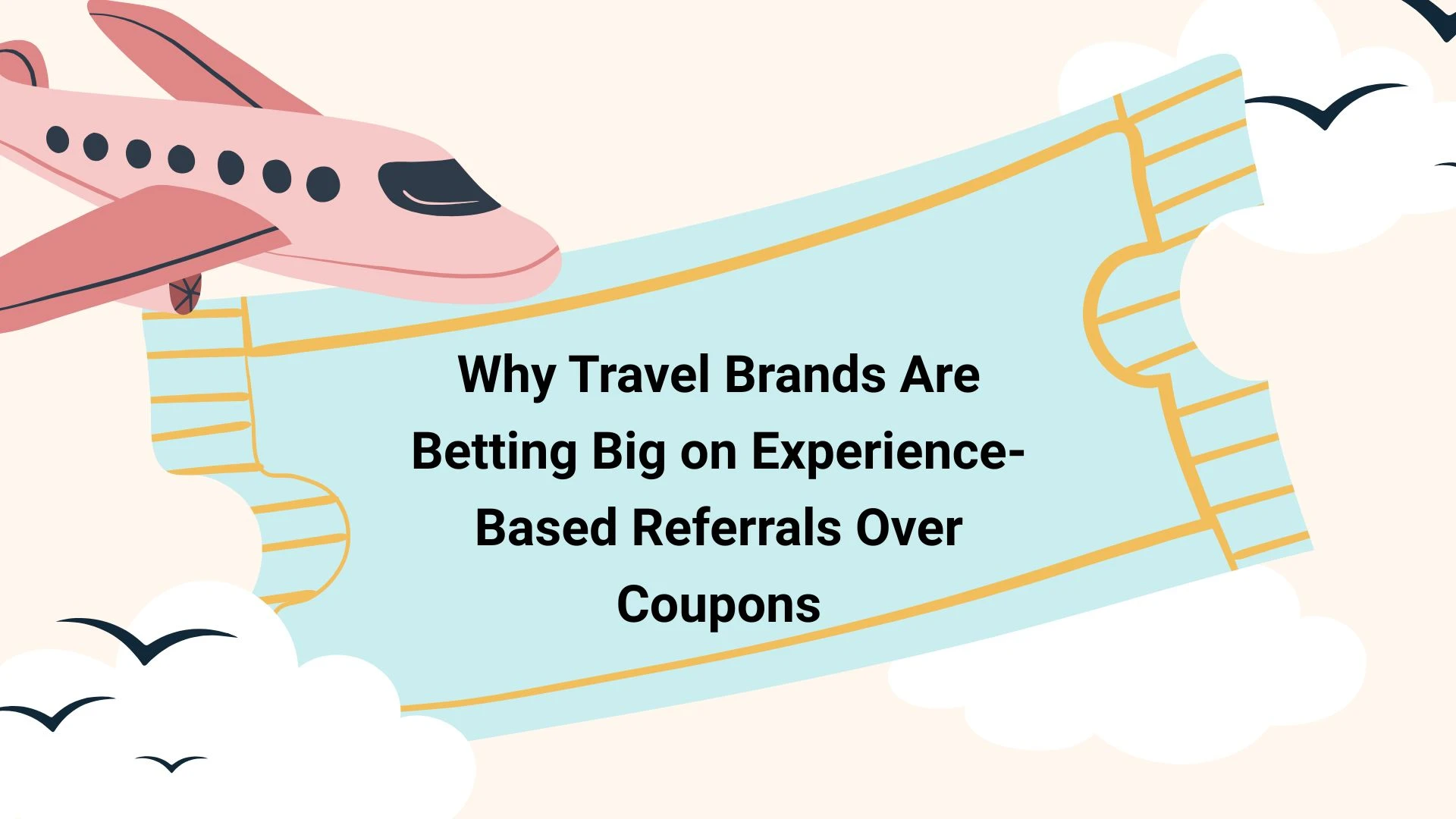 Why Travel Brands Are Betting Big on Experience-Based Referrals Over Coupons